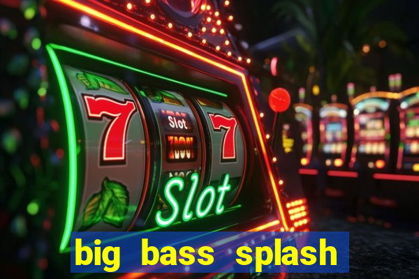 big bass splash melhor horário para jogar